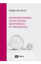 Uwarunkowania skuteczności mentoringu w organizacji