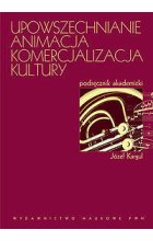 Upowszechnianie - animacja - komercjalizacja kultury. Podręcznik akademicki.