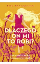 Dlaczego on mi to robi? Jak poradzić sobie w toksycznym związku