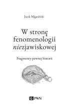 W stronę fenomenologii niezjawiskowej. Fragmenty pewnej historii