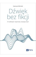 Dźwięk bez fikcji. O radiowym reportażu artystycznym