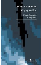 Kłopoty intelektu, filozofia. Między Comte'em a Bergsonem