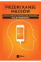 Przenikanie mediów. Ewolucja mediów a przemiany ładu społecznego