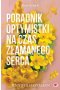 Poradnik optymistki na czas złamanego serca. Heartsong. Tom 1