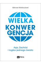 Wielka konwergencja. Azja, Zachód i logika jednego świata