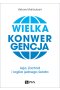 Wielka konwergencja. Azja, Zachód i logika jednego świata