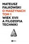 O maszynach. Tom 1. Wiek XVII a filozofia techniki.