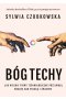 Bóg techy. Jak wielkie firmy technologiczne przejmują władzę nad Polską i światem