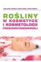 Rośliny w kosmetyce i kosmetologii przeciwstarzeniowej