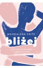 Bliżej. Życie intymne bez presji i w zgodzie ze sobą