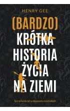 (Bardzo) krótka historia życia na Ziemi. 4,6 miliarda lat w dwunastu rozdziałach