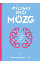 Wyloguj swój mózg. Jak zadbać o swój mózg w dobie nowych technologii (2021)