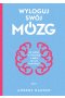 Wyloguj swój mózg. Jak zadbać o swój mózg w dobie nowych technologii (2021)