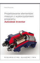 Projektowanie elementów maszyn z wykorzystaniem programu Autodesk Inventor