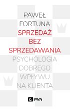 Sprzedaż bez sprzedawania. Psychologia dobrego wpływu na klienta Outlet