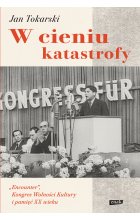 W cieniu katastrofy. "Encounter", Kongres Wolności Kultury i pamięć XX wieku