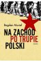 Na Zachód po trupie Polski