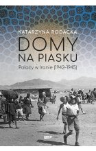 Domy na piasku. Polacy w Iranie (1942-1945)