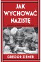 Jak wychować nazistę. Reportaż o fanatycznej edukacji