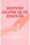 Wszystko zaczyna się od rodziców