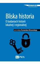 Bliska historia. O badaniach historii lokalnej i regionalnej