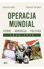 Operacja mundial. Futbol, korupcja, polityka. 1930–2026