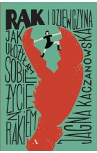 Rak i dziewczyna. Jak ułożyłam sobie życie z rakiem