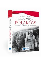 Wielka wojna Polaków 1914-1918