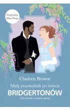 Mały przewodnik po świecie Bridgertonów. Cała prawda o czasach regencji  / Bridgertonowie