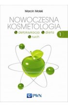 Nowoczesna kosmetologia. Tom 1. Detoksykacja, dieta, ruch.