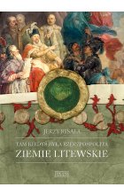Tam kiedyś była Rzeczpospolita. Ziemie litewskie