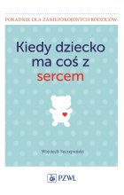 Kiedy dziecko ma coś z sercem