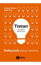 Trener w rolach głównych. Podręcznik pracy trenera
