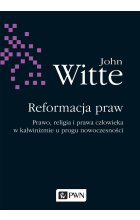 Reformacja praw. Prawo, religia i prawa człowieka w kalwinizmie u progu nowoczesności