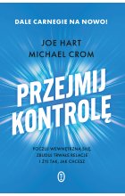 Przejmij kontrolę. Poczuj wewnętrzną siłę, zbuduj trwałe relacje i żyj tak, jak chcesz