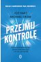Przejmij kontrolę. Poczuj wewnętrzną siłę, zbuduj trwałe relacje i żyj tak, jak chcesz