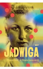 Jadwiga. Biografia Stańczakowej
