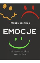 Emocje. Jak uczucia kształtują nasze myślenie