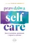 Prawdziwa SELF-CARE (bez kryształów, głodówek i kąpieli w pianie)