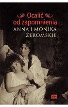 Ocalić od zapomnienia. Anna i Monika Żeromskie