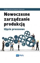 Nowoczesne zarządzanie produkcją. Ujęcie procesowe