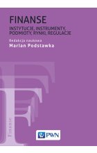 Finanse. Instytucje, instrumenty, podmioty, rynki, regulacje