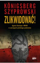 Zlikwidować! Agenci Gestapo i NKWD w szeregach polskiego podziemia