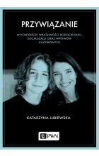 Przywiązanie w kontekście wrażliwości rodzicielskiej, socjalizacji oraz wpływów kulturowych
