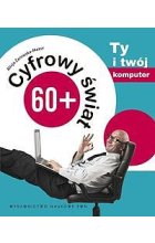 Cyfrowy świat 60 +  Ty i twój komputer