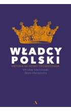 WŁADCY POLSKI. Historia na nowo opowiedziana