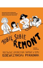 Robię sobie remont. Podstawowe wykończenia i naprawy w domu. Dziewczyński poradnik.