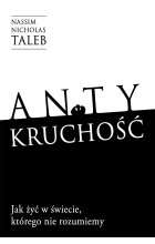Antykruchość Jak żyć w świecie, którego nie rozumiemy