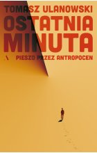 Ostatnia minuta. Pieszo przez antropocen