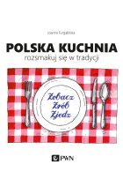 Polska kuchnia. Rozsmakuj się w tradycji.